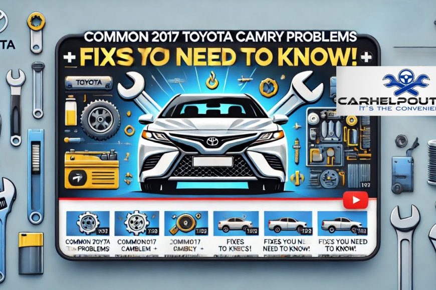 Top 10 Problems with the 2017 Toyota Camry + Maintenance Tips